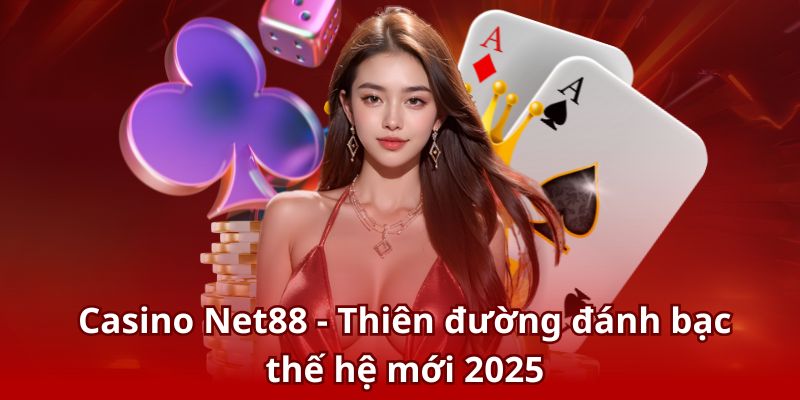 Casino Net88 - Thiên đường đánh bạc thế hệ mới 2025