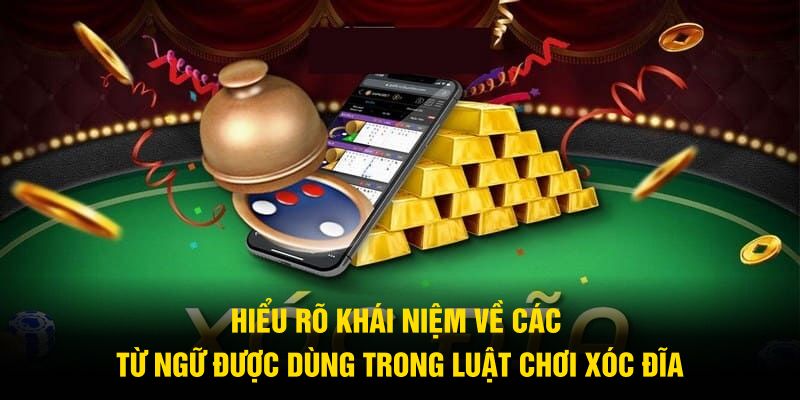 Nắm rõ ý nghĩa của các từ ngữ được dùng trong luật chơi xóc đĩa