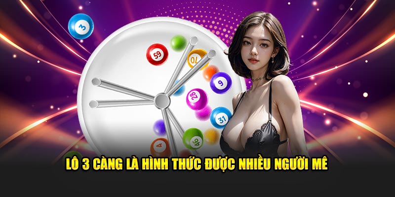 Lô 3 càng là hình thức được nhiều người mê 