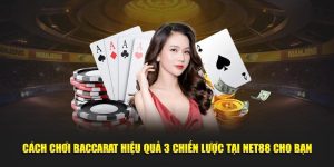 Cách chơi baccarat hiệu quả 3 chiến lược tại Net88 cho bạn